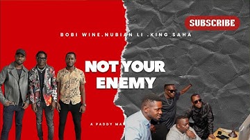 Not Your Enemy – Bobi Wine, Nubian Li & King Saha | Official Audio 2025 🇺🇬🔥