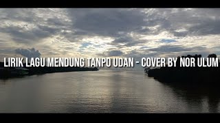 Mendung Tanpo Udan - cover - lirik | Nor Ulum