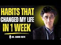 ✨ HABITS THAT CHANGED MY LIFE IN 1 WEEK | DR.GABOR MATE