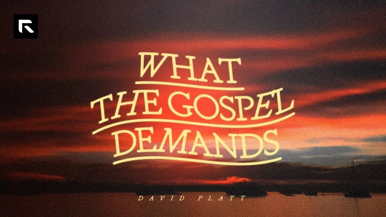 What the Gospel Demands David Platt YouTube