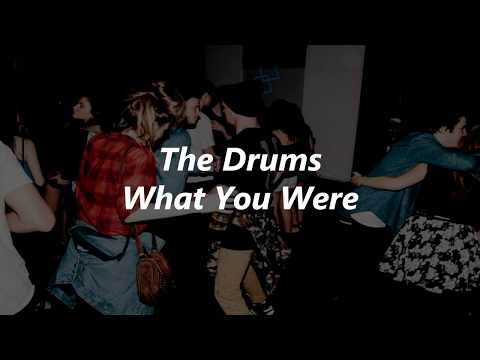 The Drums - What You Were
