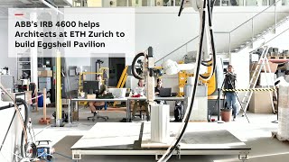 ABB’s IRB 4600 helps Architects at ETH Zurich to build Eggshell Pavilion Profile