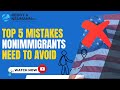 Top 5 Mistakes Nonimmigrants Need to Avoid