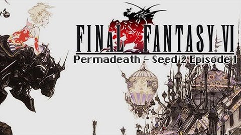 Final Fantasy 6 Beyond Chaos Permadeath: Seed 2, Episode 1