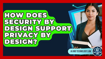 How Does Security By Design Support Privacy By Design? - AI and Technology Law