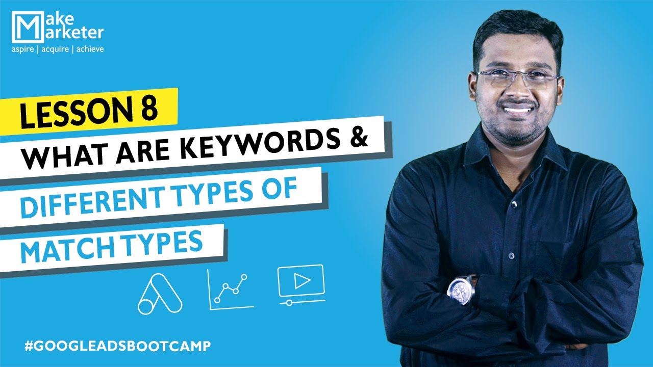 Google Ads Course | Keyword Match Types in Google Ads and Negative Keywords | Lesson 8