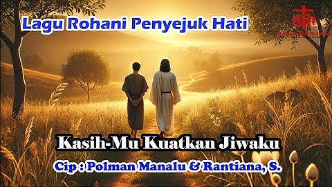 Lagu Rohani Penyejuk Hati - Kasihmu Kuatkan Jiwaku - Cip, Polman Manalu & Rantiana,S