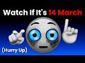 Watch This If It&#39;s 14 March ... (Hurry Up!)