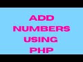 PHP Addition Tutorial | Add Numbers Using PHP + HTML