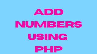 PHP Addition Tutorial | Add Numbers Using PHP + HTML