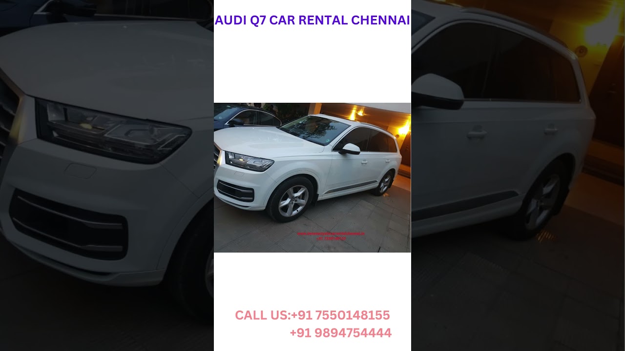 AUDI Q7 CAR RENTAL CHENNAI CALL US +91 7448509999  +91 8190078781 