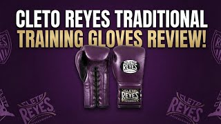 CLETO REYES TRADITIONAL TRAINING GLOVES REVIEW!