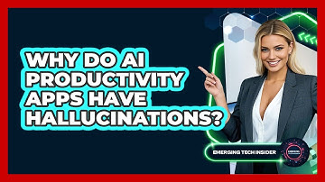 Why Do AI Productivity Apps Have Hallucinations? - Emerging Tech Insider
