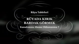 Rüyada Kırık Bardak Görmek Tabiri ve Yorumu | Rüya Yorumu