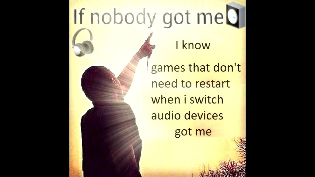 If nobody got me YouTube