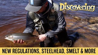 DISCOVERING | New Fishing Regulations, Mild Winter Effects, Steelhead, Smelt Report & More