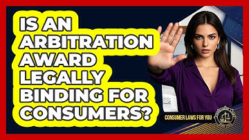 Is An Arbitration Award Legally Binding For Consumers? - Consumer Laws For You