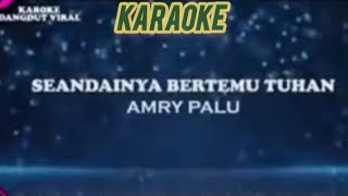 KARAOKE DISCO SEANDAINYA DAPAT BERTEMU TUHAN ( Amri palu)