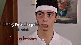 Barış Küçükgüler Aile Reisi 2009 - Umut Un İntikamı