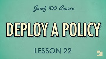 Lesson 22: Deploy a Policy | Jamf 100 Course