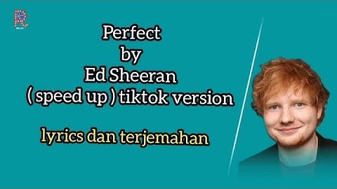 Thumbnail of Perfect - Ed Sheeran ( speed up ) tiktok version | lyrics dan terjemahan