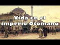 ¿COMO era VIVIR en el IMPERIO OTOMANO?