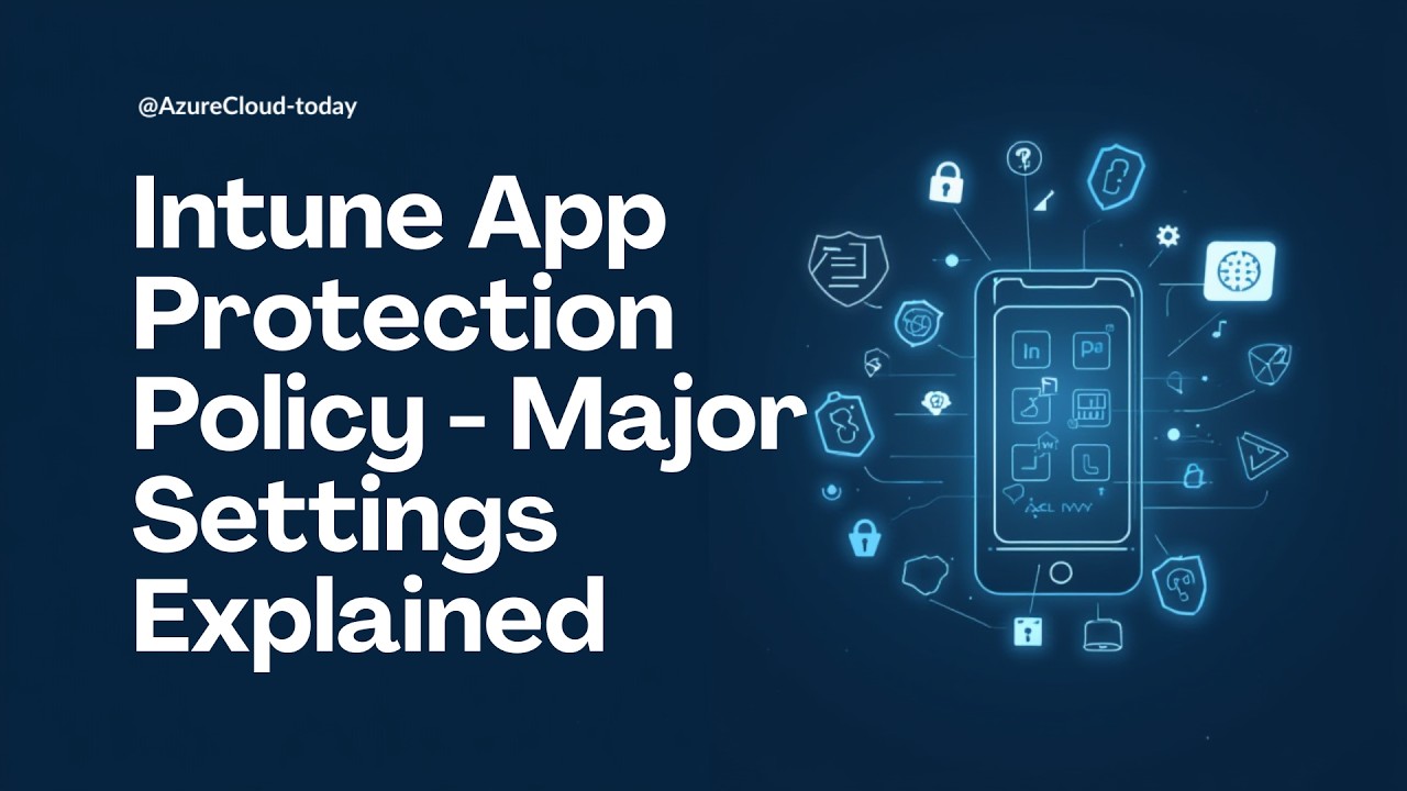 Configure Intune App Protection Policy - Major Settings Explained - YouTube