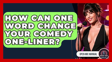 How Can One Word Change Your Comedy One-liner? - Open Mic Manual