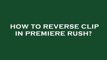 How to reverse clip in premiere rush?