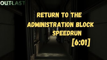 Return to the Administration Block outlast speedrun [6:01]