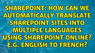 How can we automatically translate SharePoint sites into multiple languages using SharePoint...
