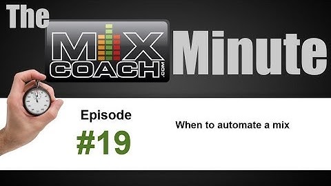 019 MixCoach Minute - When to automate a mix
