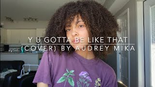 Y U Gotta B Like That (cover) By Audrey Mika