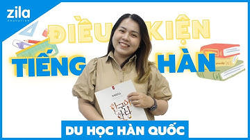 ĐIỀU KIỆN TIẾNG HÀN DU HỌC HÀN QUỐC | Du học Hàn Quốc cùng Zila