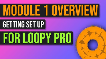 Loopy Pro Tutorial – Module 1 Overview: Getting Set Up