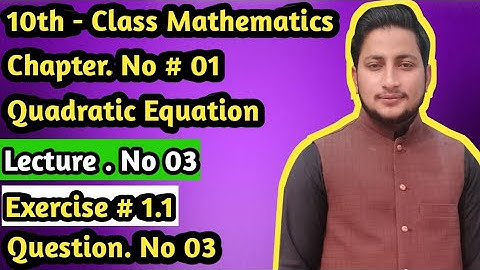 10th - Class Math ,Ch # 1, Quadratic  Equation, Lec # 3 , Ex# 1.1 Question no 3.,