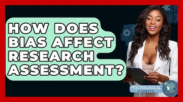 How Does Bias Affect Research Assessment? - Psychological Clarity