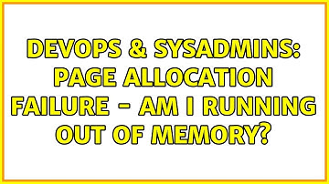DevOps & SysAdmins: Page allocation failure - Am I running out of memory? (3 Solutions!!)