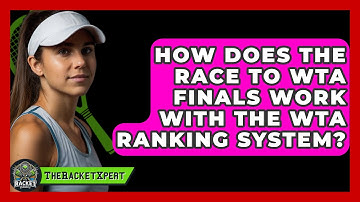 How Does The Race To WTA Finals Work With The WTA Ranking System? - The Racket Xpert