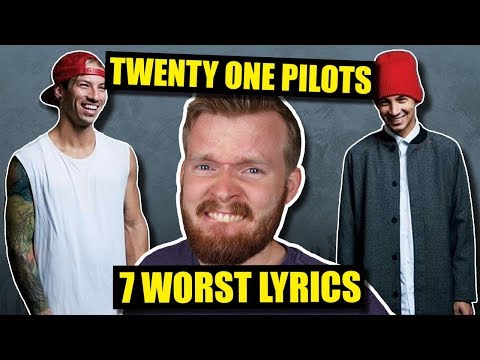 7 Worst Twenty One Pilots Lyrics