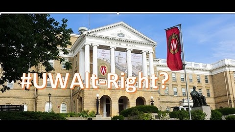 University of Wisconsin Madison is ALT-RIGHT!
