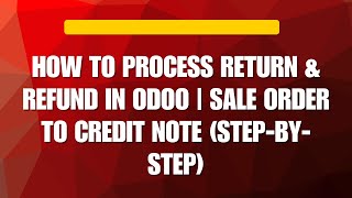 How to Process Return & Refund in Odoo | Sale Order to Credit Note (Step-by-Step)