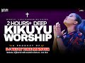 DEEP KIKUYU WORSHIP MIX 2 HOURS   - Dj Kevin Thee Minister