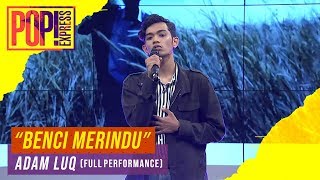 Pop! Express : Adam Luq - Benci Merindu (Full Performance)