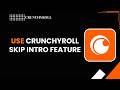 How to Use Crunchyroll Skip Intro Feature