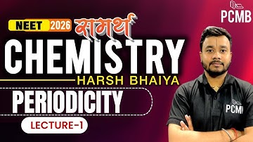 Periodicity– Lecture 01 | Chemistry by Harsh Sir | NEET 2026 Samarth Batch | PCMB