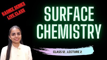 SURFACE CHEMISTRY LECTURE 2 -LIVE CLASS || KASHEE SERIES || CLASS12 || JEE ,NEET , BOARDS