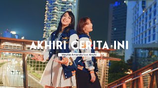 Akhiri Cerita Ini - Meutia Amanda and Anchi (Official Music Video)