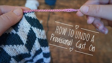 How to Undo a Provisional Cast On