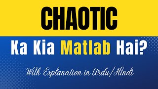 What Does Chaotic Mean | Chaotic Meaning Explained in Urdu/Hindi